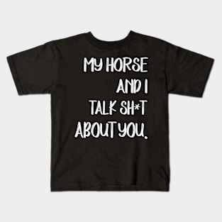 My Horse And I Talk Shit About You Kids T-Shirt